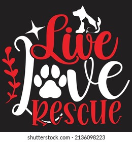 Live Love Rescue - Dog T-shirt And  SVG Design, Vector File.