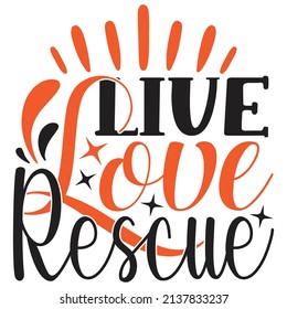 Live Love Rescue - Dog T-shirt And  SVG Design, Vector File.
