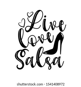 Live love salsa-positive saying handwritten text, with high-heel shoe silhouette. Good for greeting card and  t-shirt print, flyer, poster design, banner, mug.