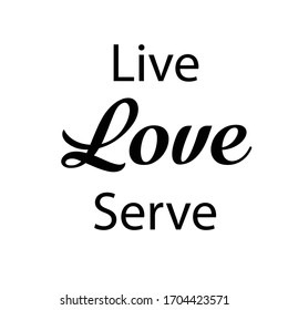 Live Love Serve, Christian faith, typography for print or use as poster, card, flyer OR T Shirt 