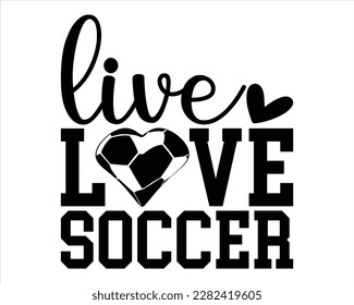 Live Love Soccer Svvg Design,Soccer svg Design,Soccer Mom Svg,Soccer Mom Life Svg,FootBall Svg,Soccer Ball Svg,Soccer Clipart,Sports, Cut File Cricut,Game Day Svg svg