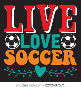 Live Love Soccer T-shirt Design Vector File