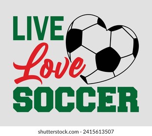 Live love soccer T-shirt, Soccer Quote, Soccer Saying, Soccer Ball Monogram, Football Shirt, Game Day, Cut File For Cricut And Silhouette