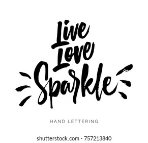 Live, Love, Sparkle. Hand Drawn Quote. Brush Pen Lettering. Can Be Used For Print (bags, T-shirts, Home Decor, Posters, Cards) And For Web (banners, Blogs, Advertisement).