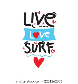 Live love surf quote, Vector hand-drawn illustration lettering, design print for t-shirts, labels, printing, tee, poster, print graphic design, batbanners.ickers, greeting cards, and banners.