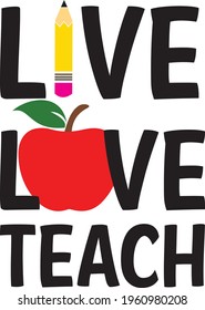 Live love teach with apple and pencil svg vector Illustration isolated on white background. T-shirt design for Teachers. Poster idea for school