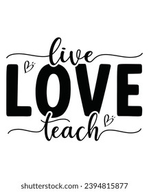 Live love Teach, Teacher T-shirt, Back To School,Teacher Quotes T-shirt, Hello School Shirt, School Shirt for Kids, Kindergarten School, Retro, Typography, Cut File, Circuit, Silhouette, 