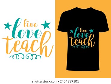 Live love teach  T-shirt Design, Vector Teacher T shirt ,creative Teach Collection, teachers day illustration , Teacher's Day T shirt. Teacher typography .simple design