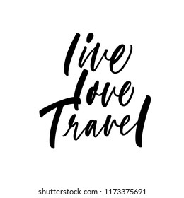 Live, love, travel phrase. Ink illustration. Modern brush calligraphy. Isolated on white background.