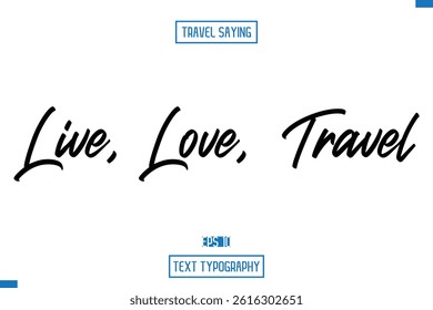  Live, love, travel Travel Quote Typography Text Script Lettering Design