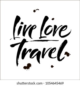 Live. Love. Travel. Tourism vector background. Modern brush calligraphy. Isolated on white background. Ink illustration Vector