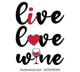 Live Love Wine Svg,T-shirt Design,Wine Svg,Drinking Svg,Wine Quotes Svg,Wine Lover,Wine Time Svg,Wine Glass Svg,Funny Wine Svg,Beer Svg,Cut File