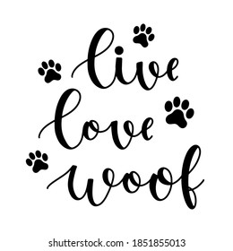 Live love woof funny phrase hand drawn lettering with paw marks. Brush calligraphy ink in black isolated on white background vector illustration.