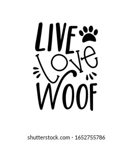 Live Love Woof- text, with paw print.
Good for poster, banner, textile print, and gift design.