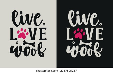 live love woof T-shirt design. graphic  typography funny doggy drawing tee shirt. creative vector t shirt. Isolated on black background. Perfect for print items and bags, poster, card, sticker, mug