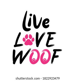 Live Love Woof - words with dog footprint. - funny pet vector saying with puppy paw, heart and bone