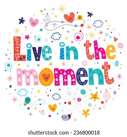 Live in the moment