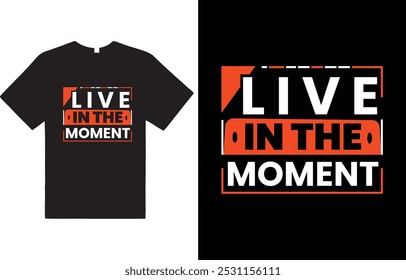 Live in the moment !