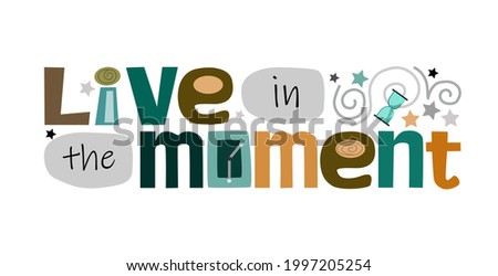  Live in the moment affirmation vector letter phrase. Colourful letters. Motivational inspiring, builds confidence phrase for personal growth, banner self help clipart text design