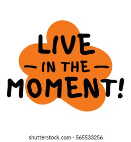Live In The Moment (Brush Lettering Vector Illustration Design)