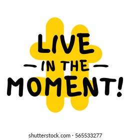 Live In The Moment (Brush Lettering Vector Illustration Design)