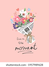 live in the moment calligraphy slogan with flowers wrapped in newspaper vector illustration