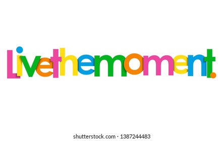 LIVE THE MOMENT. colorful vector typography banner