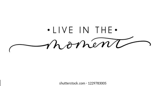 Live in the moment inspirational lettering quote. Vector illustration