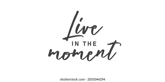 Live in the moment. Inspirational lettering quote. Vector illustration. Hand drawn lettering positive affirmation.