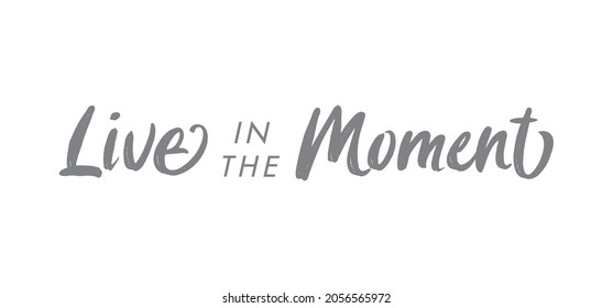 Live in the moment. Inspirational lettering quote. Vector illustration. Hand drawn lettering positive affirmation.
