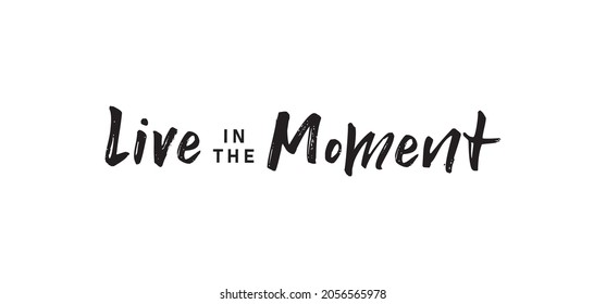 Live in the moment. Inspirational lettering quote. Vector illustration. Hand drawn lettering positive affirmation.