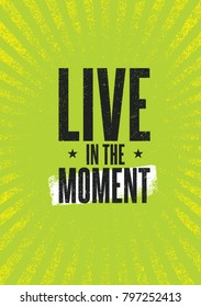 Live In The Moment. Inspiring Creative Motivation Quote Poster Template. Vector Typography Banner Design Concept On Grunge Texture Rough Background