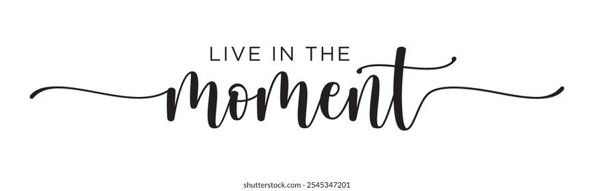 Live in the Moment - motivation and inspiration positive quote lettering phrase calligraphy, typography. Hand written black text with white background. Vector element.	