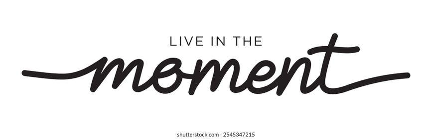 Live in the Moment - motivation and inspiration positive quote lettering phrase calligraphy, typography. Hand written black text with white background. Vector element.	