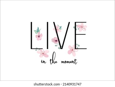 live in the moment pink flowers design