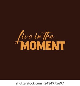 Live in the moment slogan vector illustration design for fashion graphics and t shirt prints.