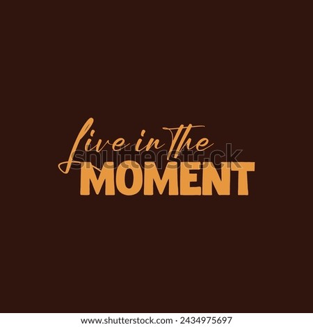 Live in the moment slogan vector illustration design for fashion graphics and t shirt prints.