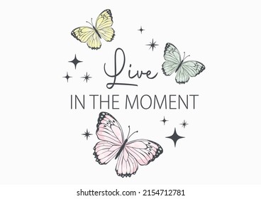 live in the moment sparkle,butterfly and daisies positive quote flower design margarita mariposa stationery,mug,t shirt,phone case fashion slogan style spring summer sticker and etc 