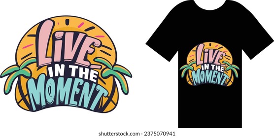 Live in the Moment  t shirt design