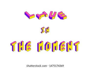 Live in the moment text with 3d isometric effect on white background.