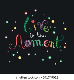 Live in the moment, typography vector lettering poster