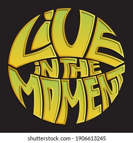 Vive en el momento. Letras únicas con un gradiente y una forma de círculo colgante. letras vectoriales aisladas para imprimir sobre pegatinas, carteles, camisetas con letras
