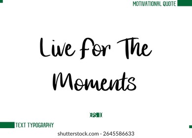 Live For The Moments Stylish Cursive Calligraphic Text Trendy Life Quote Phrase