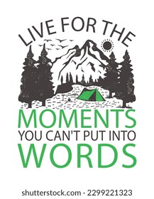LIVE FOR THE MOMENTS YOU CAN'T PUT INTO WORDS. T-SHIRT DESIGN. PRINT TEMPLATE.TYPOGRAPHY VECTOR ILLUSTRATION.