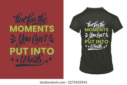 Live for the moments you can’t put into words, Typography t-shirt design, vector template