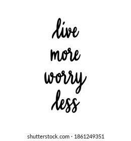 533 Live more worry less Images, Stock Photos & Vectors | Shutterstock