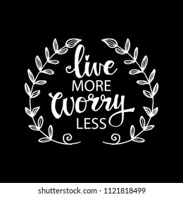 Live more worry less lettering. Inspirational quote calligraphy