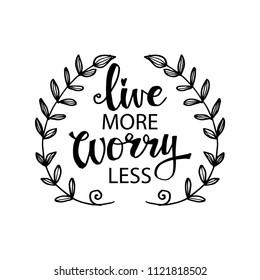 Live more worry less lettering. Inspirational quote calligraphy