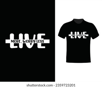 Live more, worry less . Motivational inspirational quote typography tshirt design