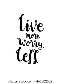 Live More Worry Less on White background. Hand Lettered Quote. Inspirational Wall Art. Modern Calligraphy